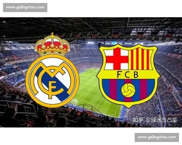 皇马巴萨国家德比开战时间敲定引爆全球球迷关注赛程悬念再升温